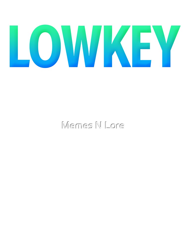 Lowkey in Teal Blue Gradient by Memes N Lore
