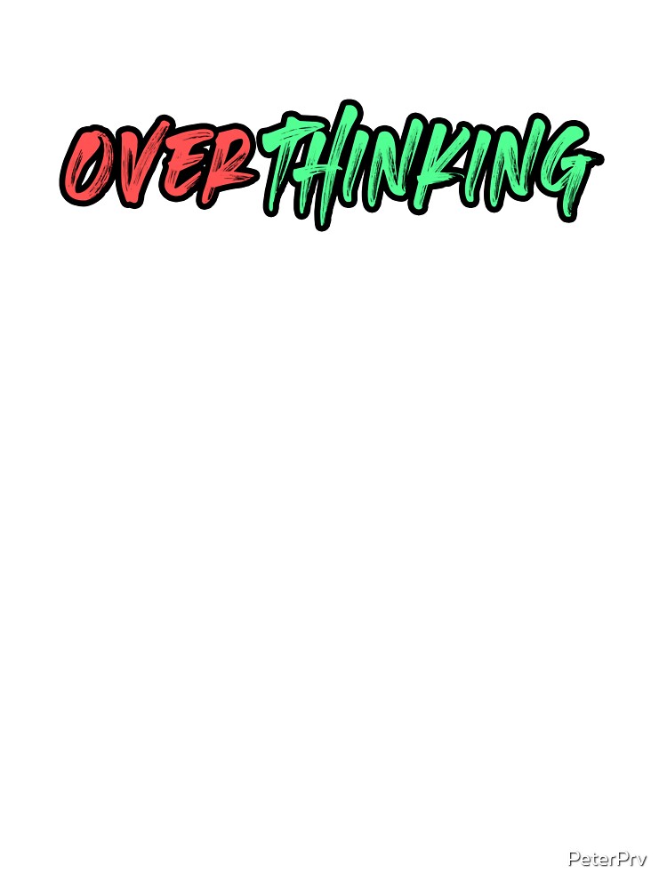 Overthinking by PeterPrv