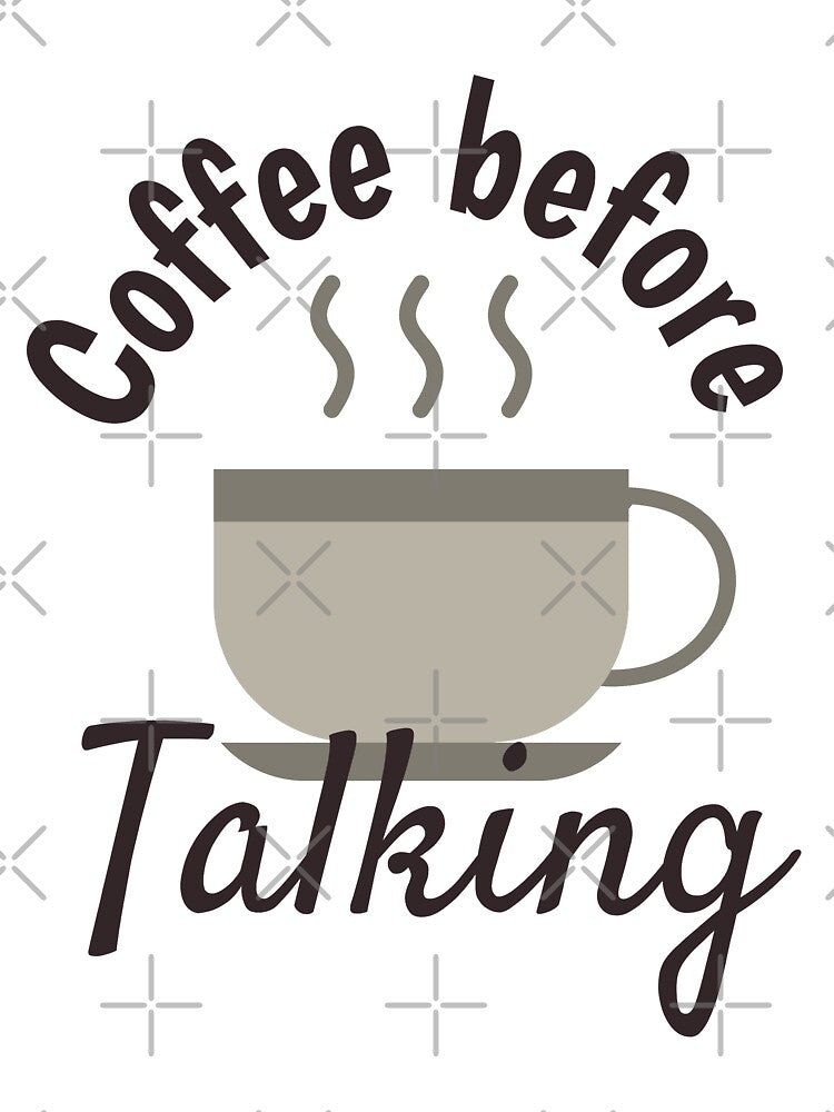 Coffee Before Talkee - Cute Cool Cup of Coffee Illustration by Prince - Bestseller ★★★★★
