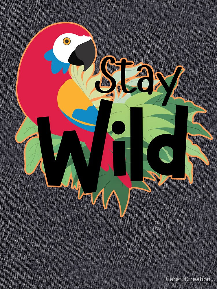 Stay Wild Parrot Design by CarefulCreation