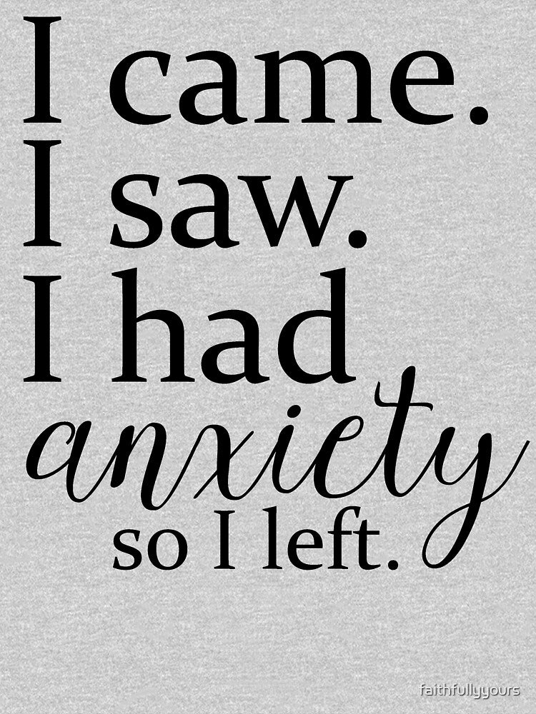 I came. I saw. I had anxiety so I left. by faithfullyyours