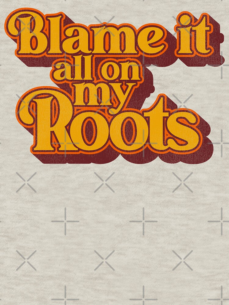 Blame It All On My Roots by ourkid