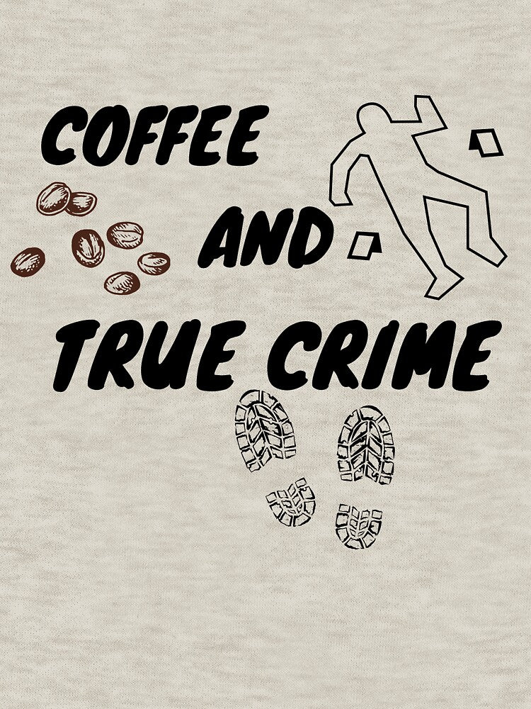 Coffee and True Crime by PrintByDesign93