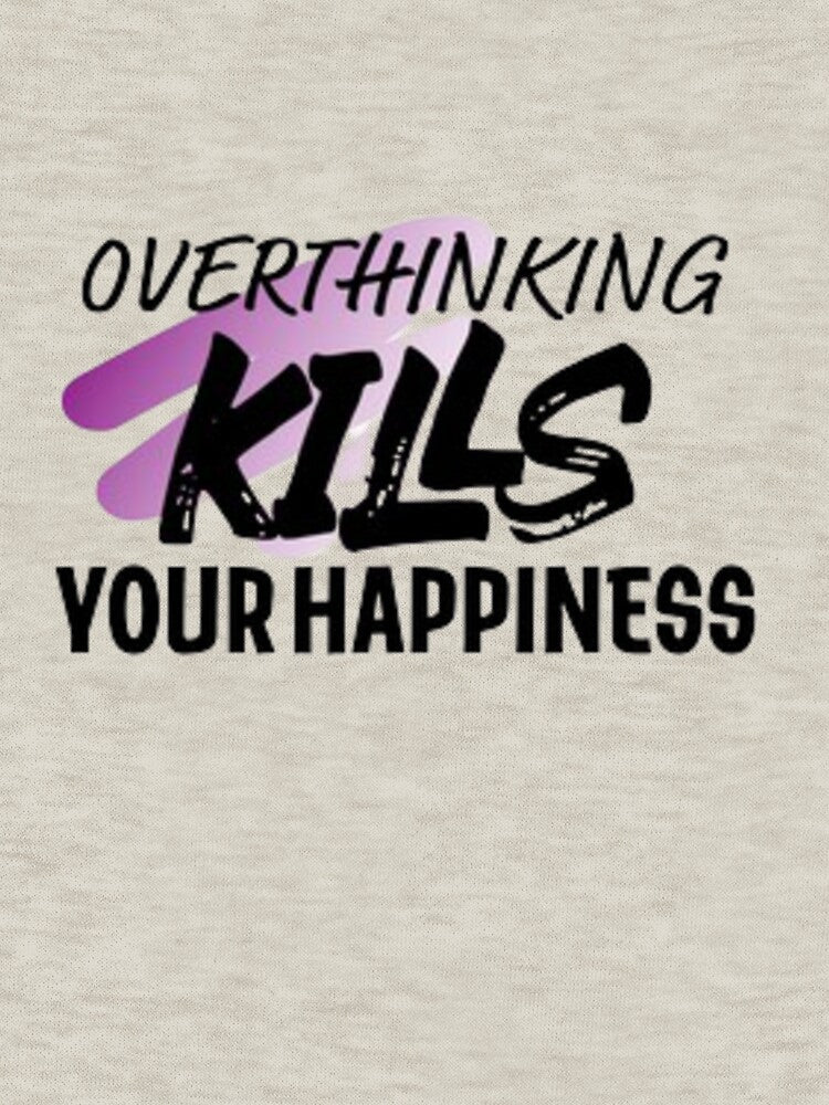overthinking kills your happiness by Dbanksdesign
