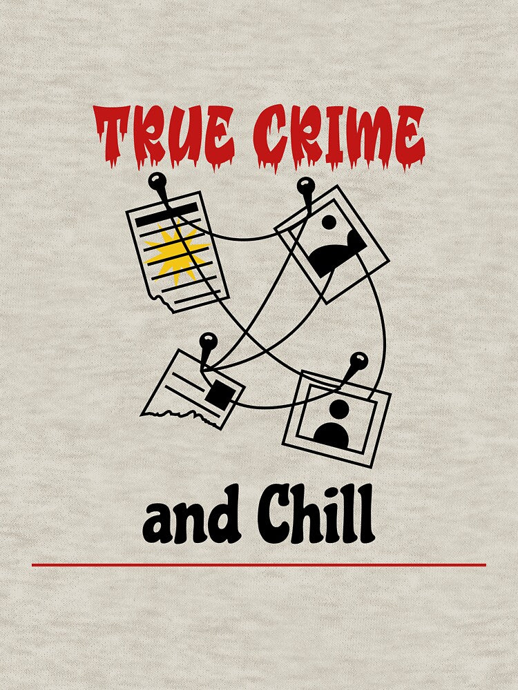True Crime and Chill by PrintByDesign93