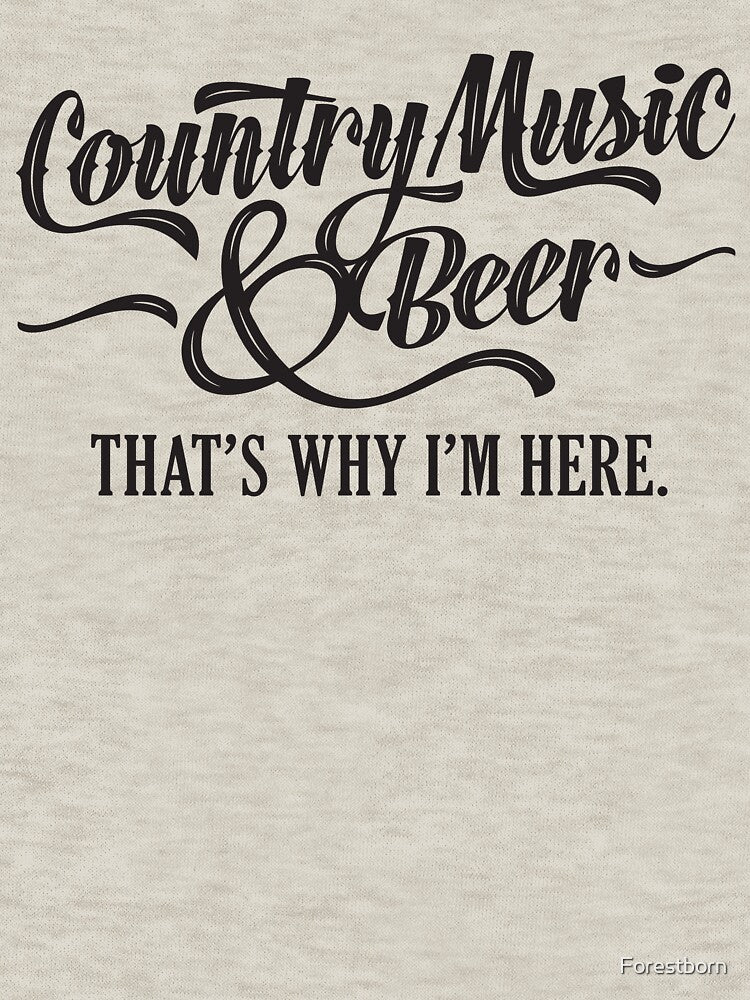 Country Music and Beer - That's Why I'm Here - Light by Forestborn