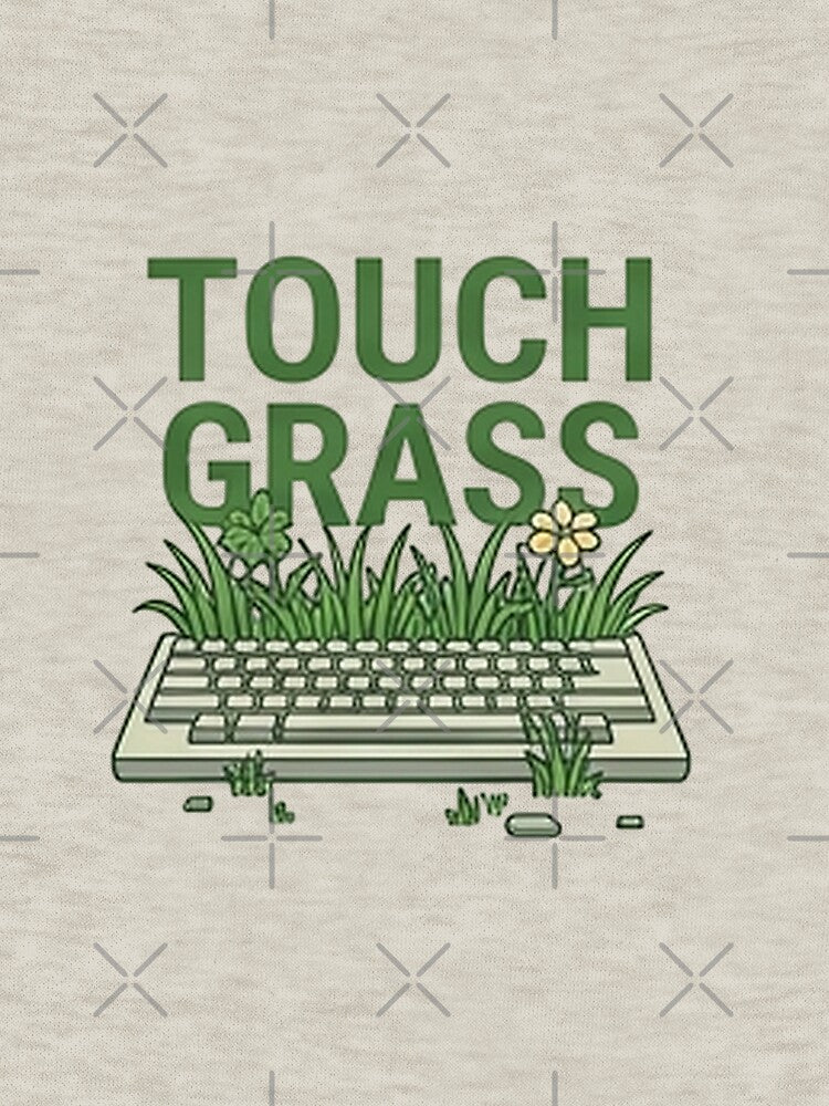 Touch Grass — Funny Internet & Gaming Meme Design by Tipsy24