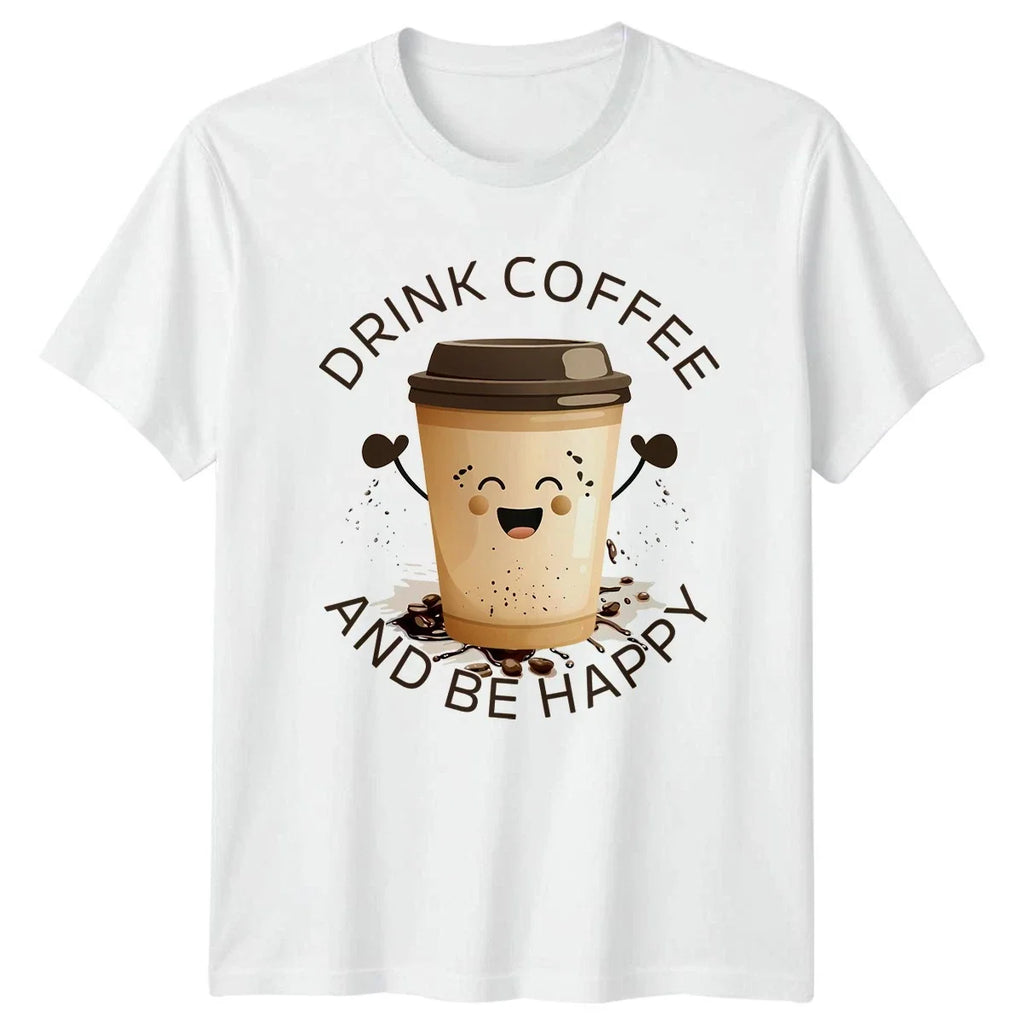 Drink Coffee And Be Happy T-Shirt Coffee Lovers Birthday Gift For Him And Her