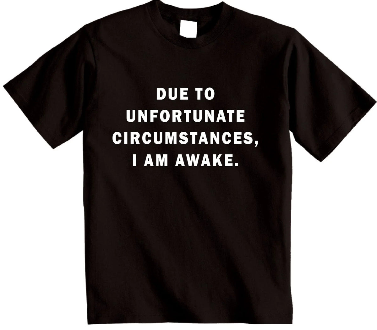 Due to Unfortunate Circumstances I'm Awake T Shirt Novetly sarcastic T-shirt