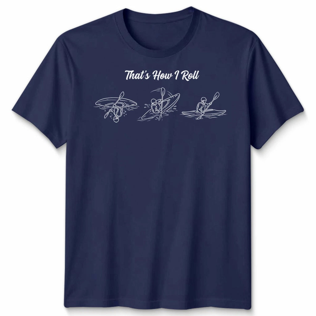 That’s How I Roll Kayak Sports Men’s T-Shirt Women’s Tee Kayaking Graphic Top