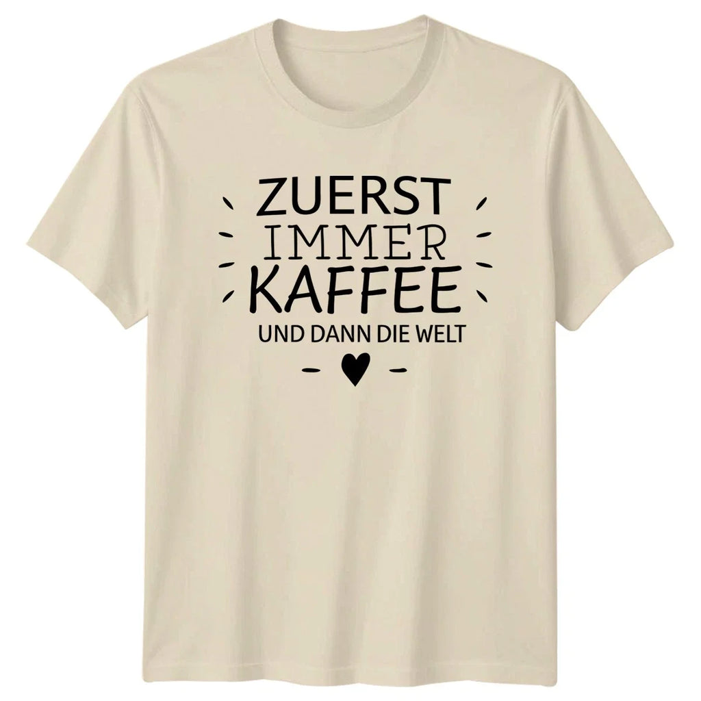 Zuerst Immer Kaffee Und Dann T-Shirt Caffeine Motivation Coffee Birthday Gift
