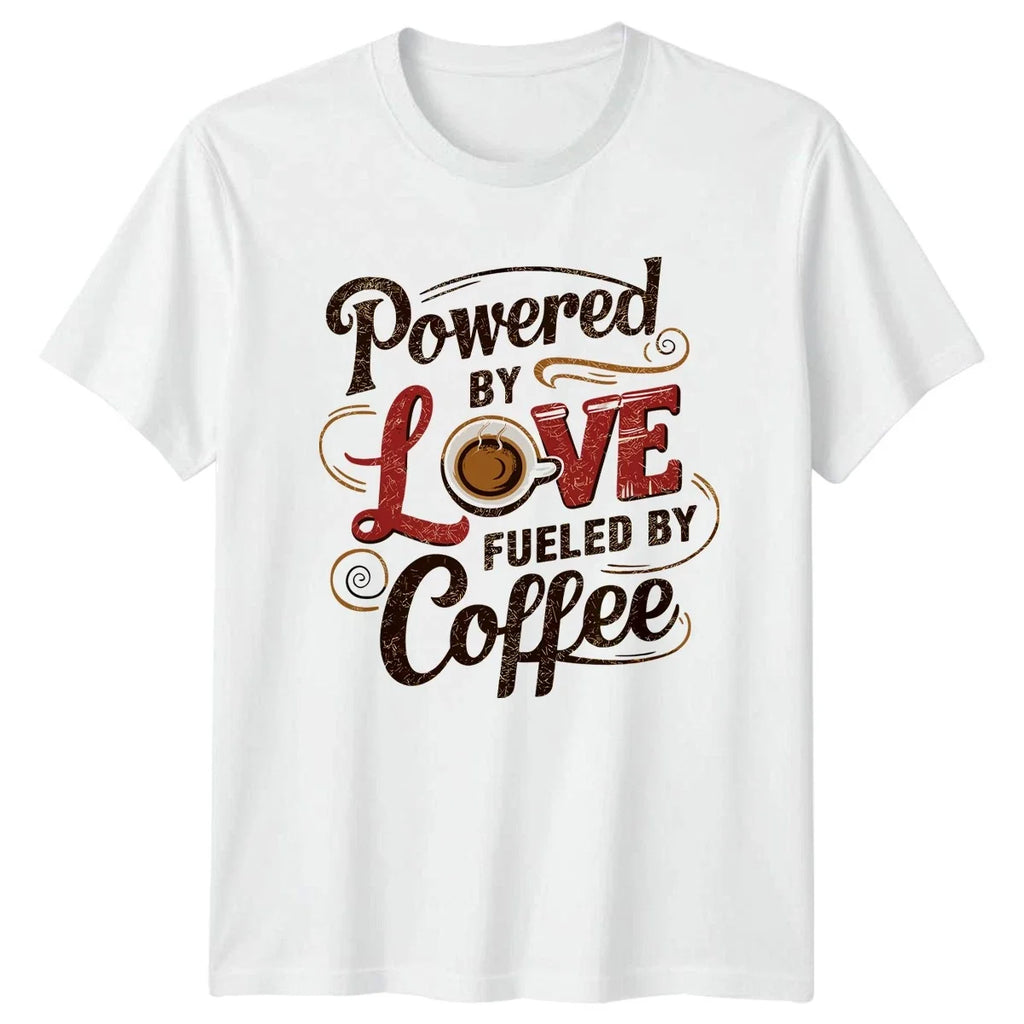 Powered By Love Fueled By T-Shirt Coffee Lover Humor Mothers Day Gift
