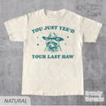 You Just Yee'd Your Last Haw T-Shirt • Funny Western Quote Shirt