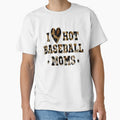 I Love Hot Baseball Moms by OMG Outfits