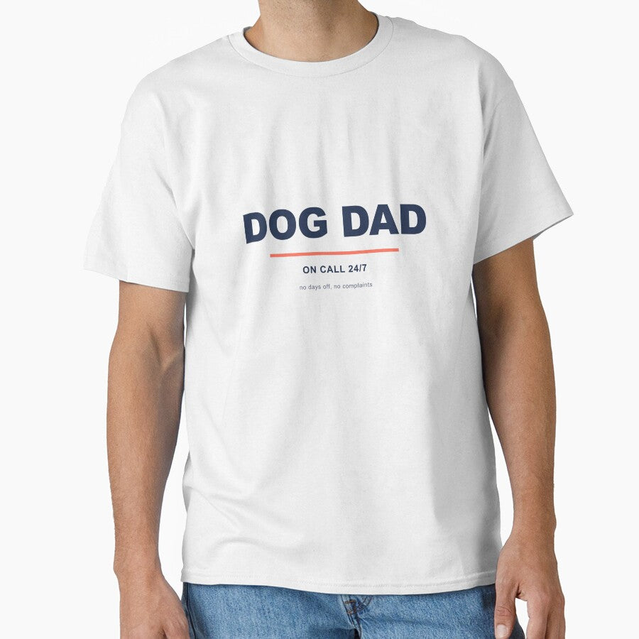 Dog Dad On Call 24/7 Funny Pet Owner T-Shirt by Pet Owner Clothes