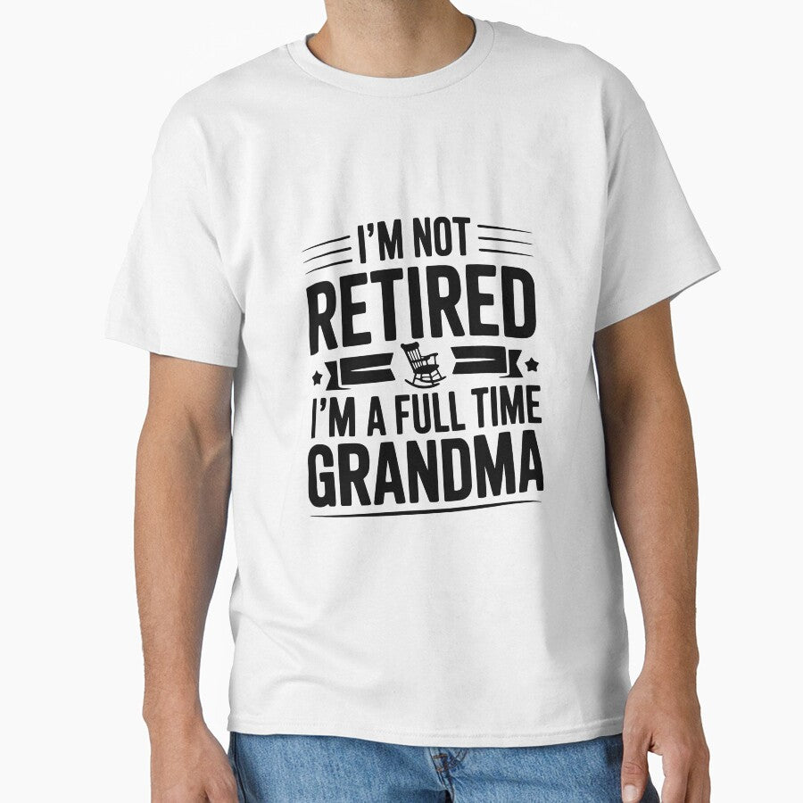 I'm Not Retired I'm a Full Time Grandma by Frank Ring