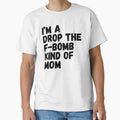 I'm A Drop The F-Bomb Kind Of Mom. Funny Mom Life and Motherhood Quote. Black. by That Cheeky Tee