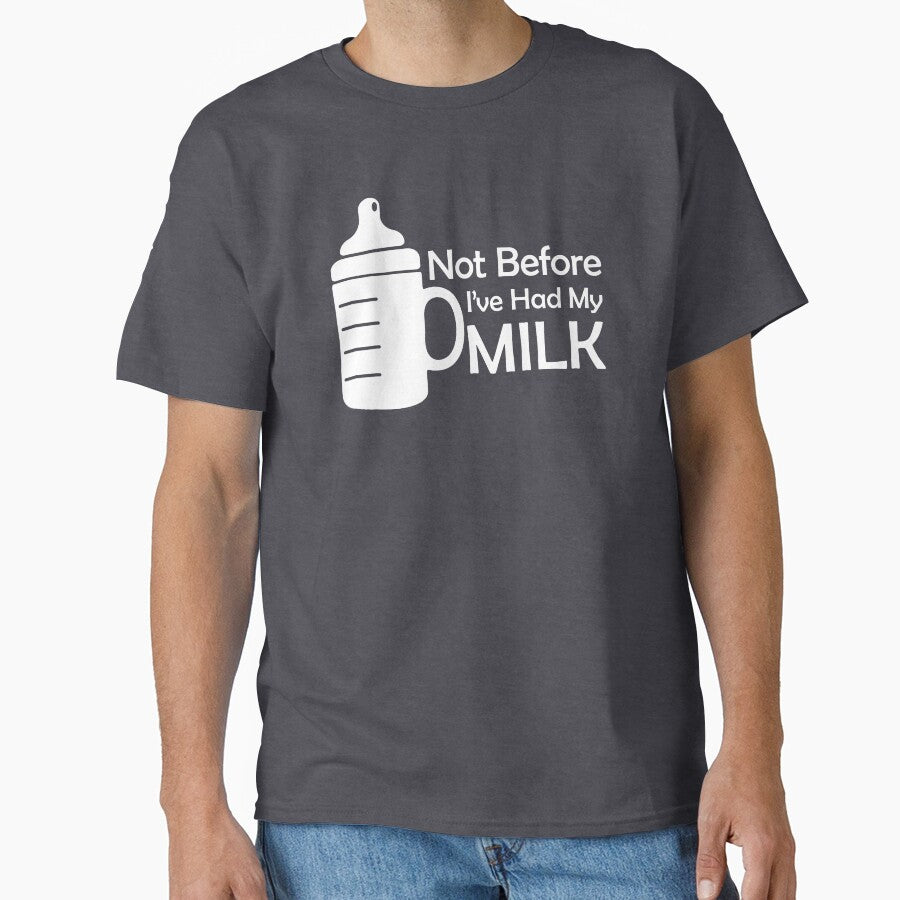 Copy of Not Before I've Had My Milk Shirt - White by HTown-Otter T-Shirts & More