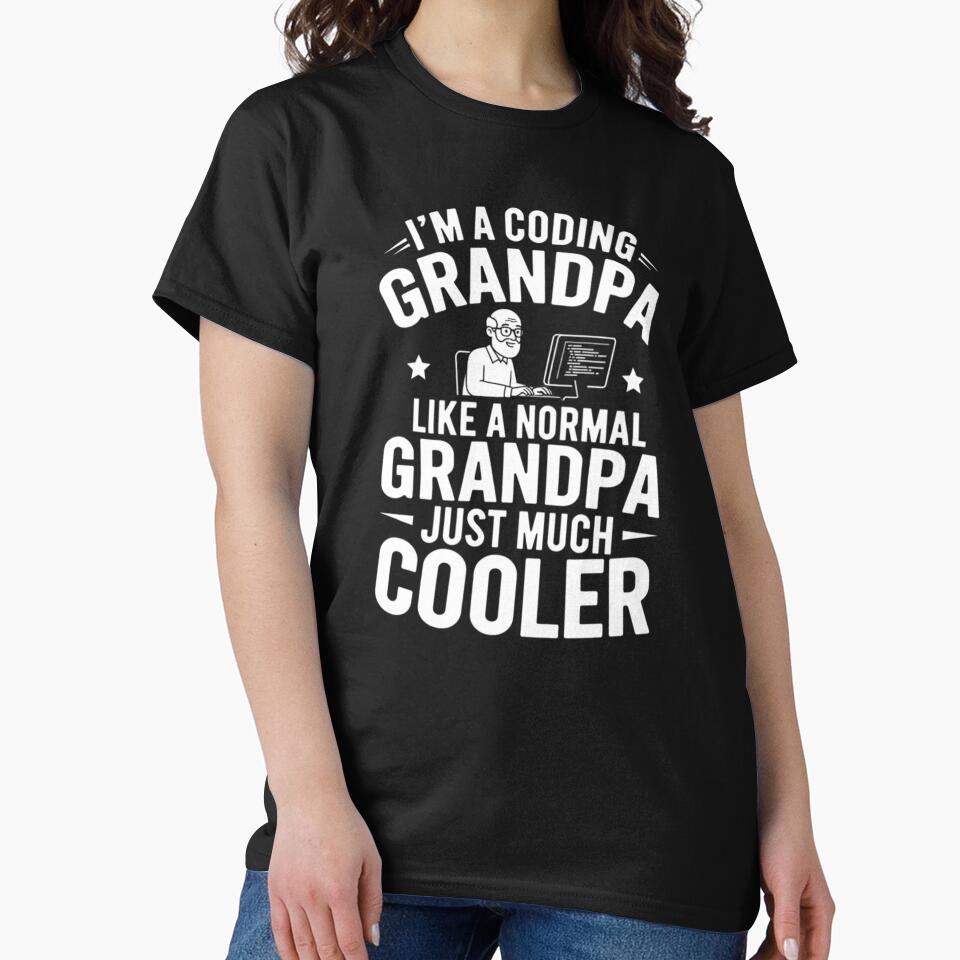 I'm A Coding Grandpa Like A Normal Grandpa Just Much Cooler by Gogetgiggles