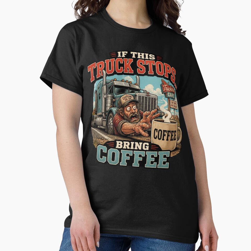 Funny Trucker Gift If This Truck Stops Bring Coffee Truck Driver Design by thoughtswear