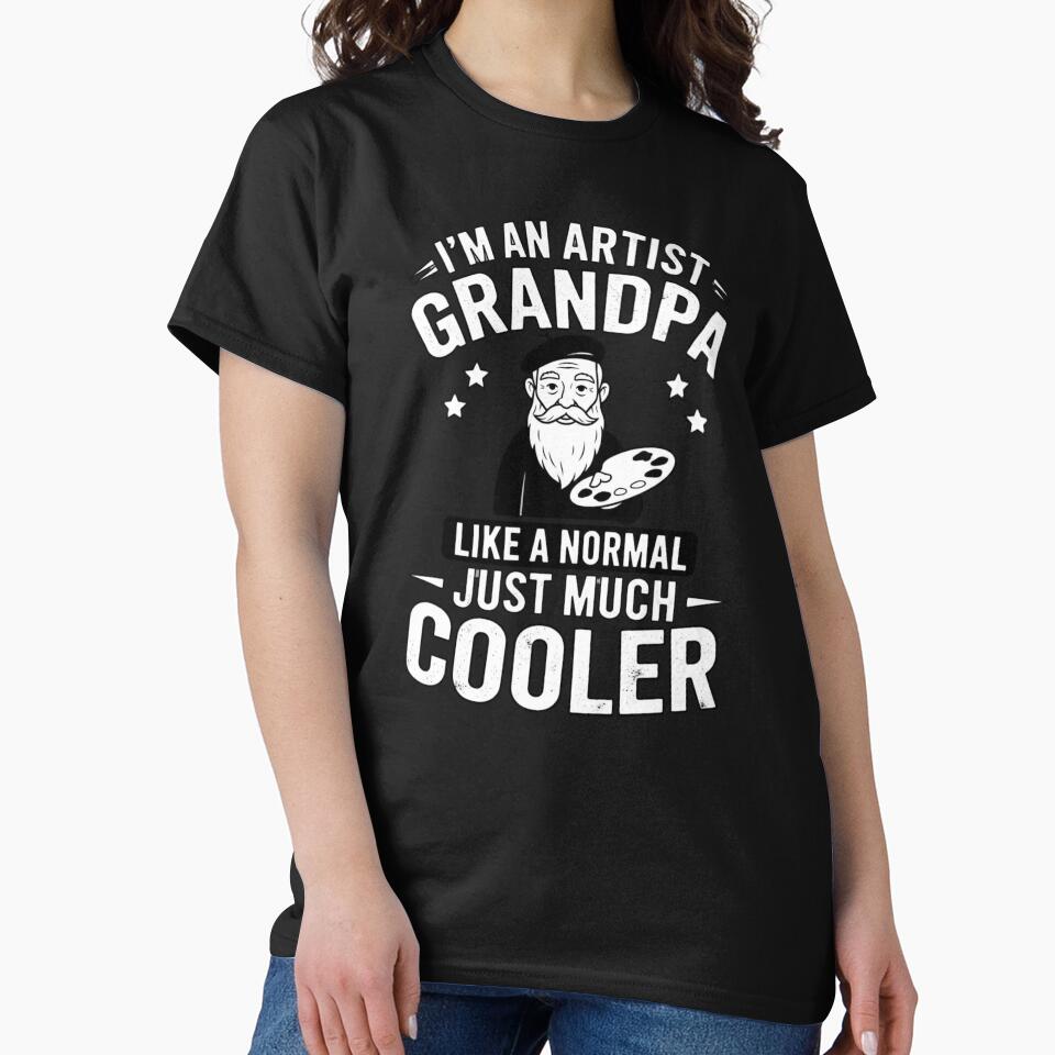 I'm An Artist Grandpa Like A Normal Just Much Cooler by Gogetgiggles
