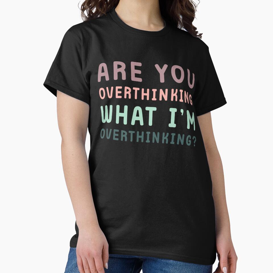 Are You Overthinking What I'm Overthinking by Margerita23