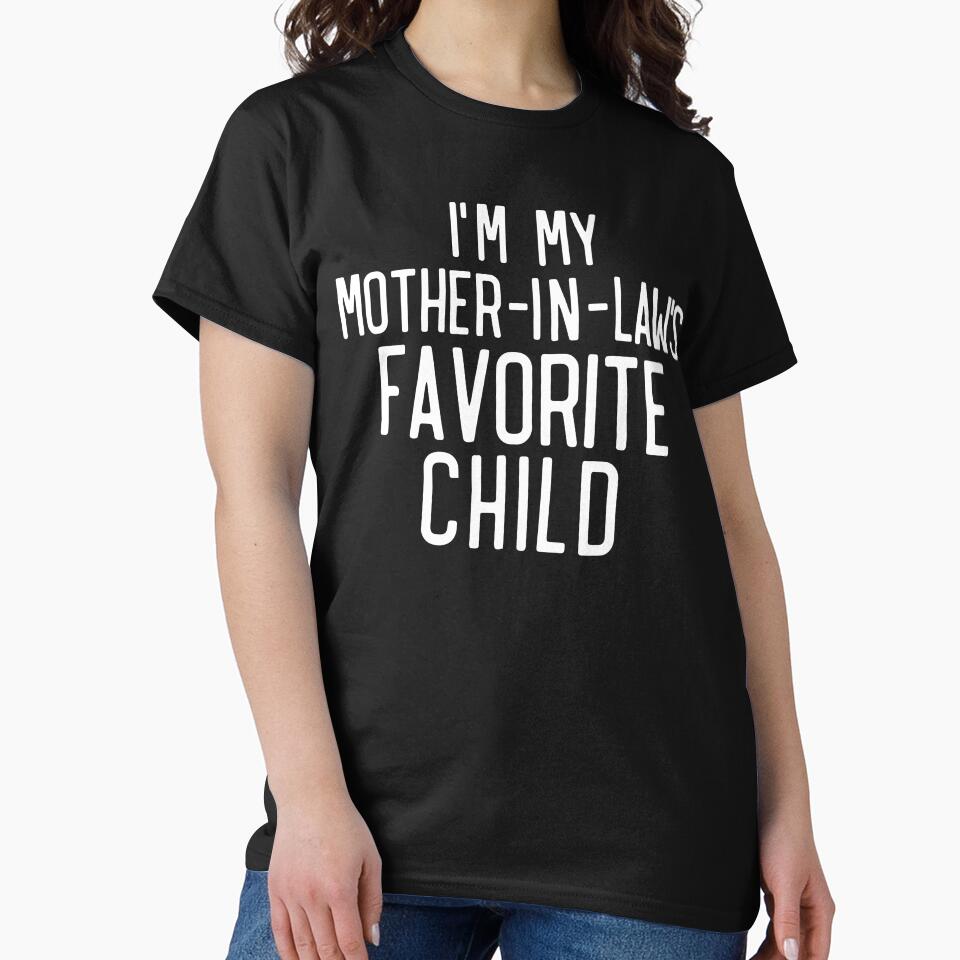 I'M My Mother In Laws Favorite Child Funny Parent Family by SatyakiMandal3D