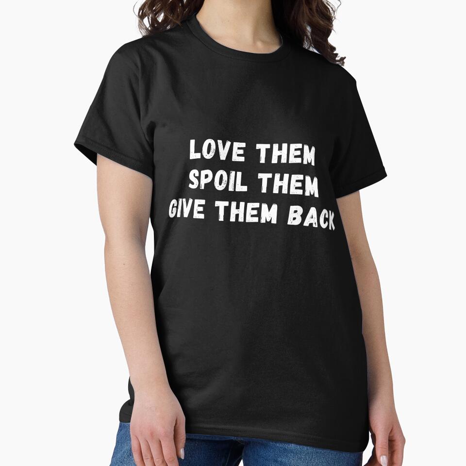 Love Them Spoil Them Give Them Back - Funny First Time Grandma Joke Gift Design For Grandmother by GhaliSmith