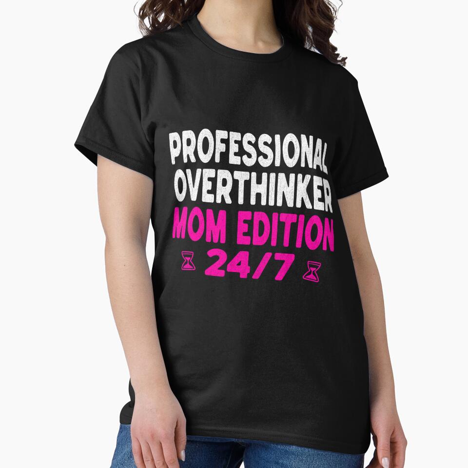 Professional Overthinker Mom Edition 24/7 Shirt - Funny Anxiety Mom Gift by Per My Last Nerve Studio