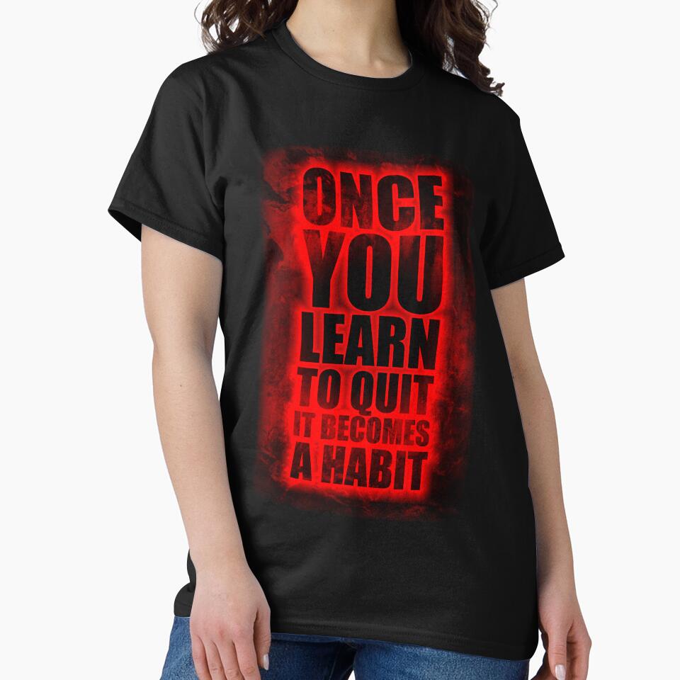 Once You Learn To Quit It Becomes A Habit. – Life Inspirational Quotes by Labno4