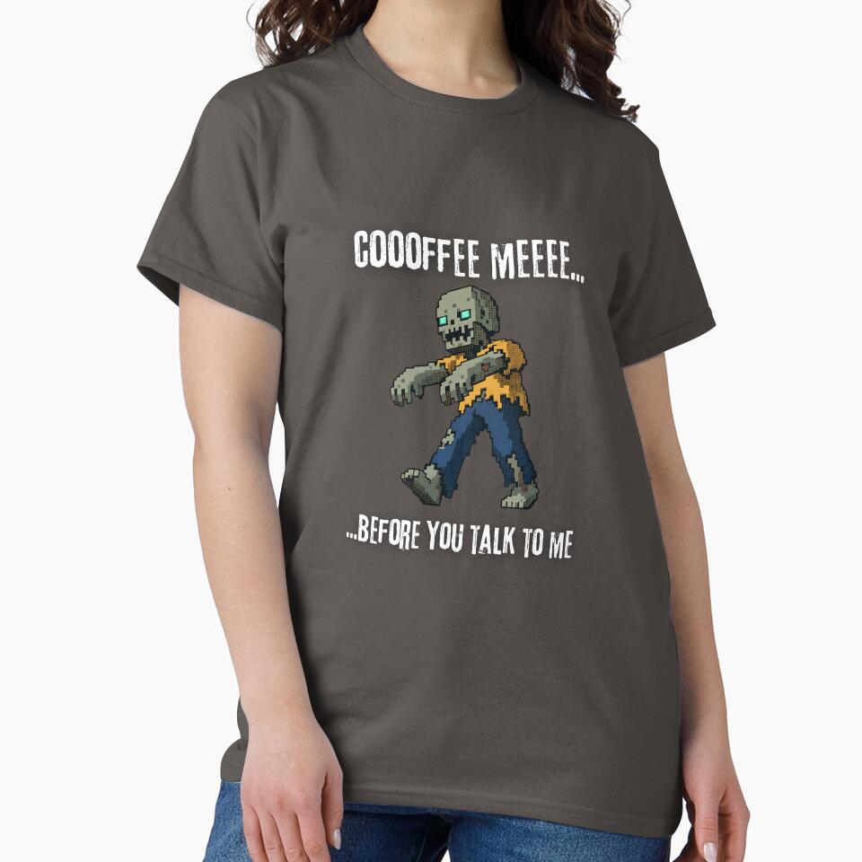 Coooffee Meeee... Before You Talk To Me Funny Zombie Coffee Lover T-Shirt by Anya86