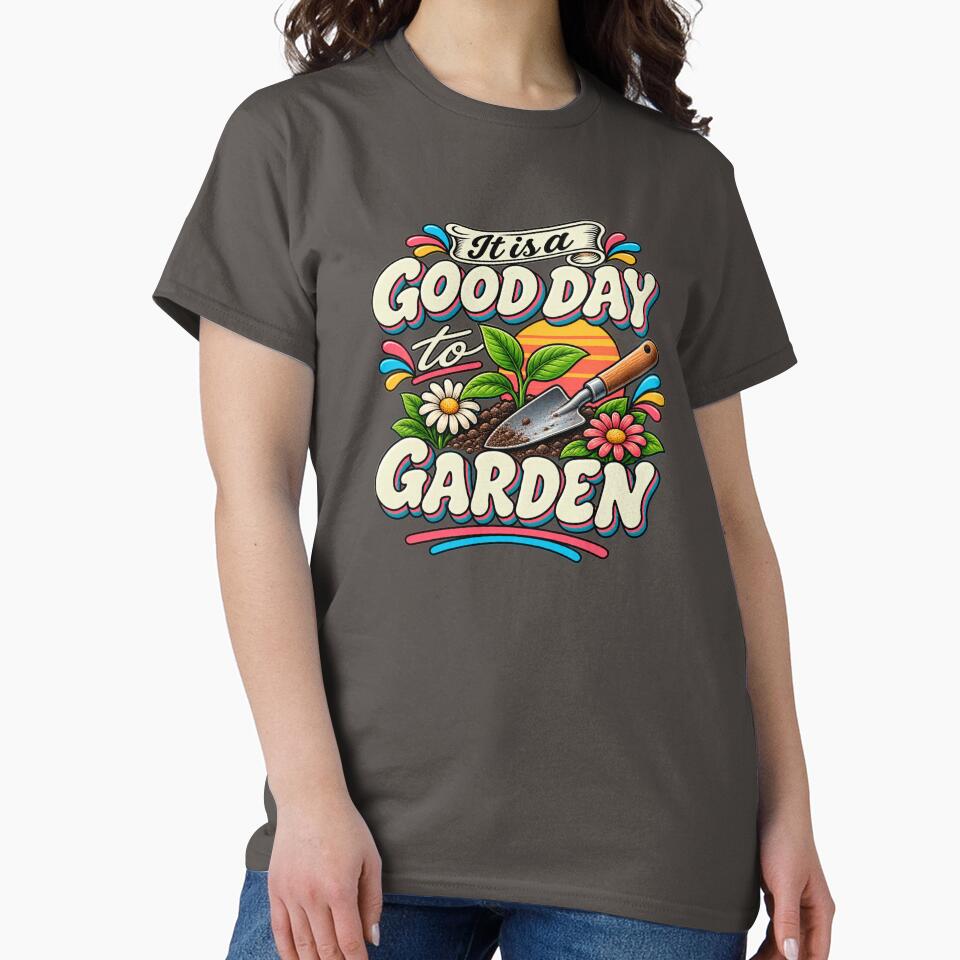 It Is a Good Day to Garden t-shirts by LST-Designs