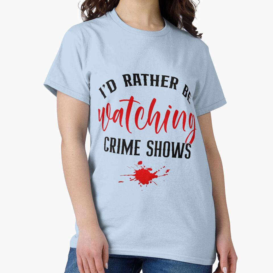 I'd Rather Be Watching Crime Shows by CristalleLisa