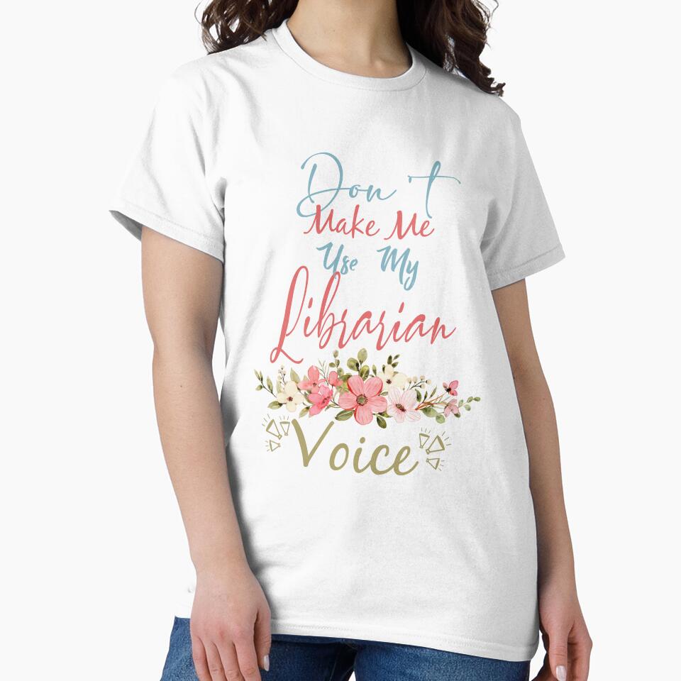 Don't Make Me Use My Librarian Voice - Funny Librarian Quote Gift Idea For Men and Womens by Mmmm3344