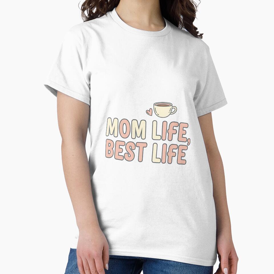 Mom Life Best Life Graphic Mother T-Shirt by Muzgle