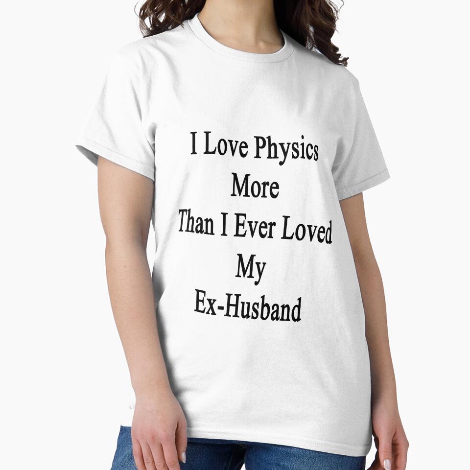 I Love Physics More Than I Ever Loved My Ex-Husband by supernova23