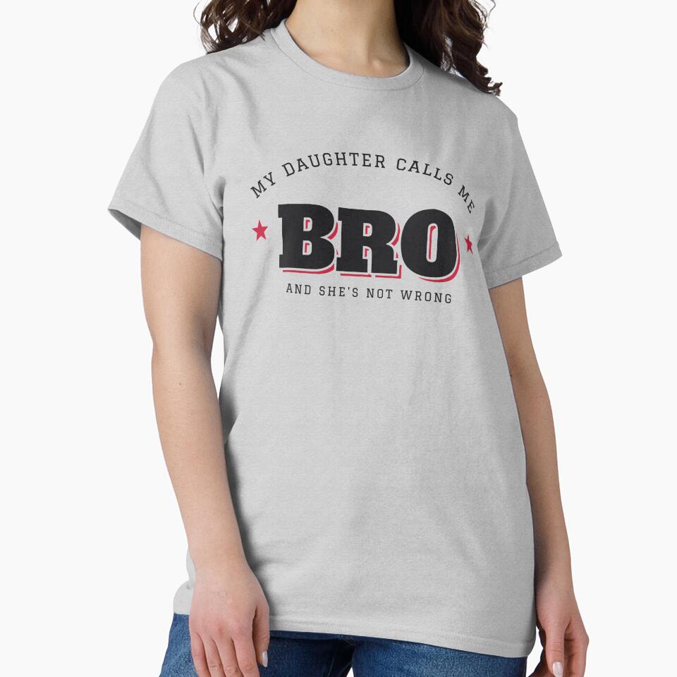 My Daughter Calls Me Bro - Funny Dad Shirt by NorthForgeStickers