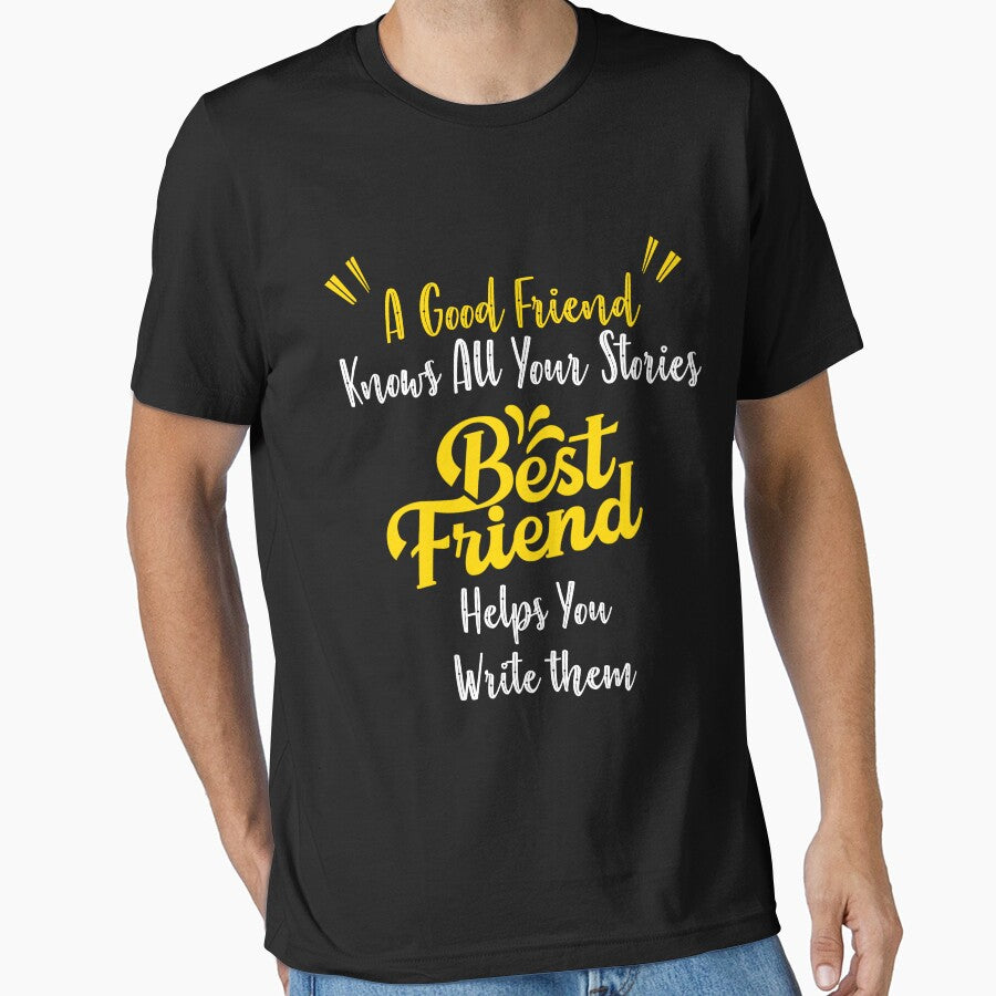 A good friend knows all your stories a best friend helps you write them by Huddy-clothes