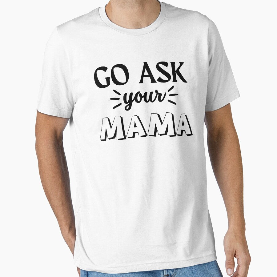 Funny Saying Go Ask Your Mama Funny Quote by Cheeeeky