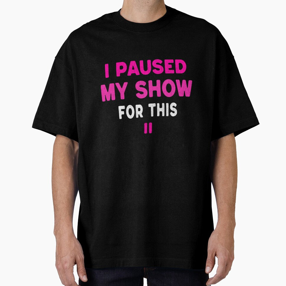 I Paused My Show For This Funny Mom T-Shirt by Per My Last Nerve Studio