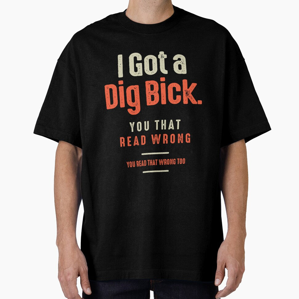 I Got a Dig Bick Funny Sarcastic Humor by cidolopez