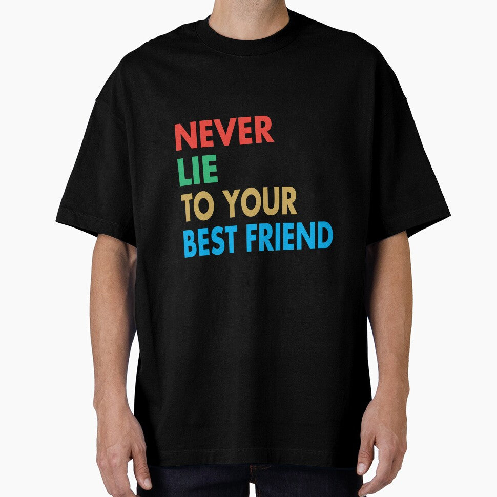NEVER LIE TO YOUR BEST FRIEND, Funny Best Friend Gift by Mannoucha ⭐⭐⭐⭐⭐ ( 1,978 reviews )