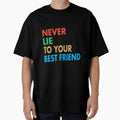 NEVER LIE TO YOUR BEST FRIEND, Funny Best Friend Gift by Mannoucha ⭐⭐⭐⭐⭐ ( 1,978 reviews )
