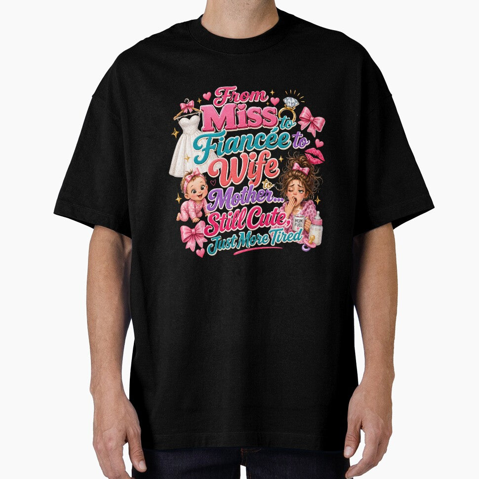 From Miss to Fiancée to Wife to Mother Still Cute Just More Tired Funny Mom Design by WHDProduction45
