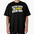 Never Back The Early Kick-Off by Rewind-Clothing