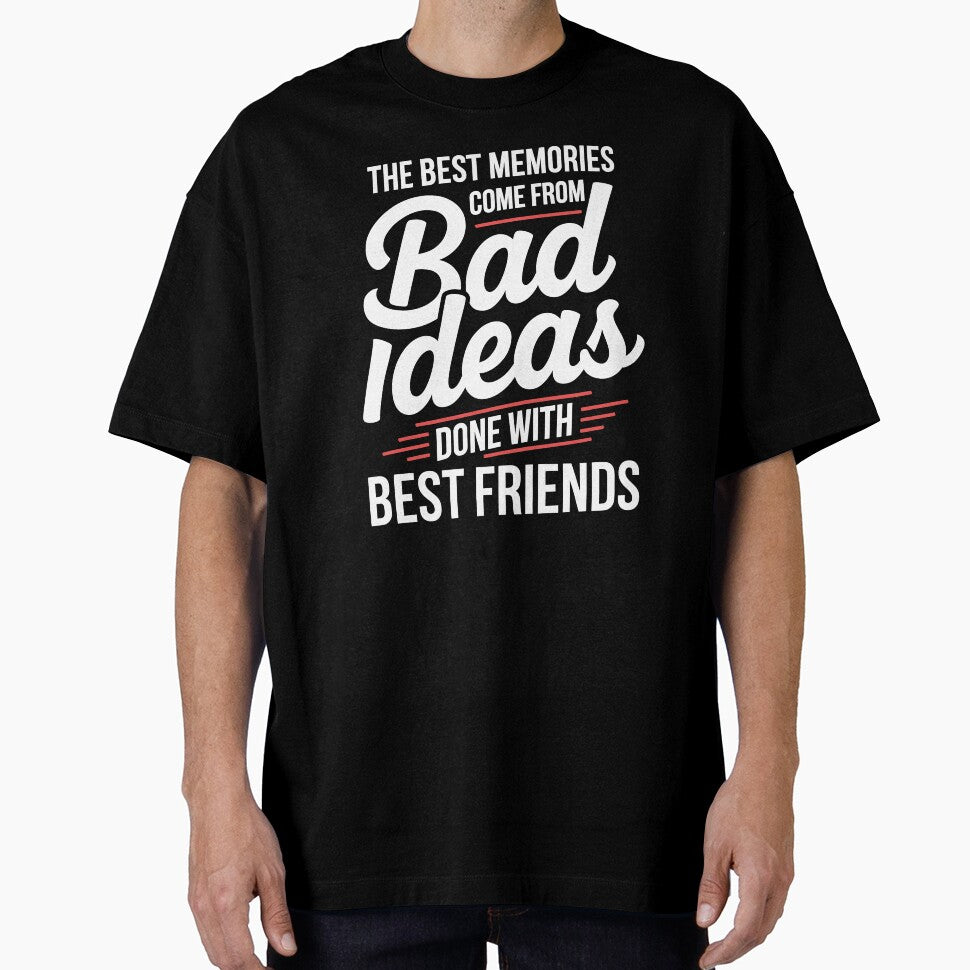 The Best Memories Come From Bad Ideas Done With Best Friends Gift by Say It With Ink
