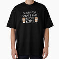 Sorry For What I Said Before Coffee by AYT-Shirts