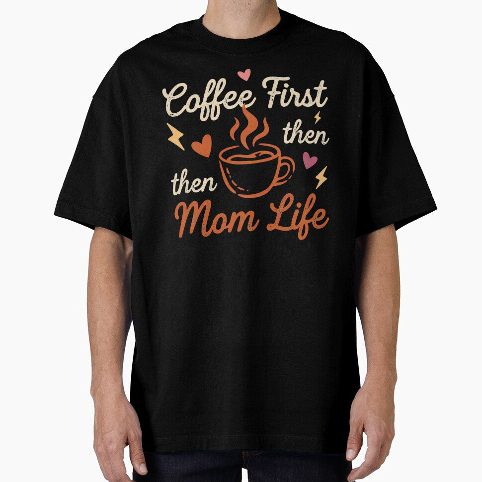 Coffee First Then Mom Life – Funny Coffee Loving Mom Shirt by GaJaAtelier