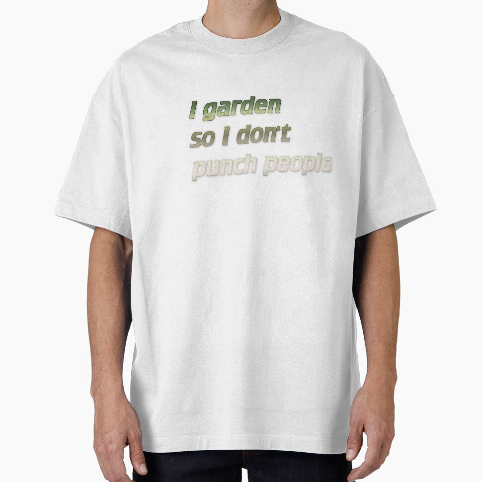 I garden so I don't punch people by Yeebus's Variety Store