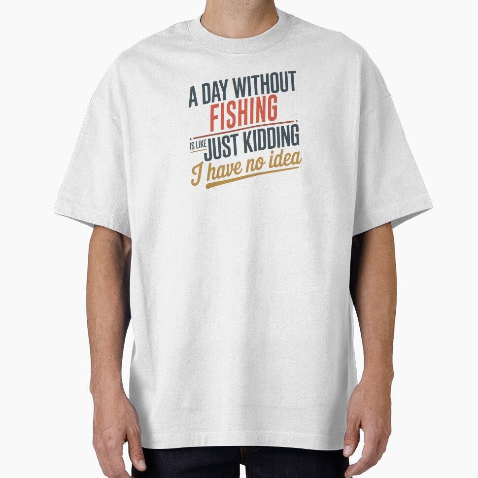 A Day Without Fishing Is Like Just Kidding - Cool & Funny Fishing Lover by Watsonarts